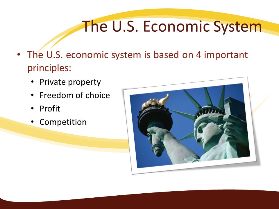 The U.S. Economic System The U.S. economic system is based on 4 important principles: Private property.