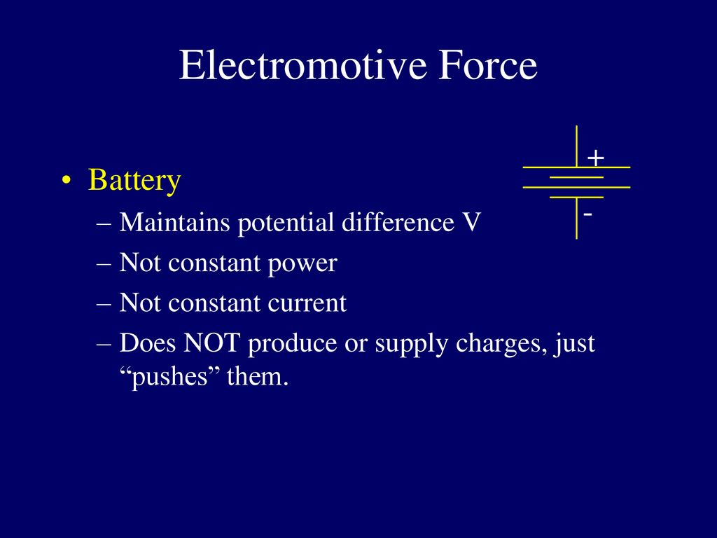 Electromotive Force + Battery - Maintains potential difference V