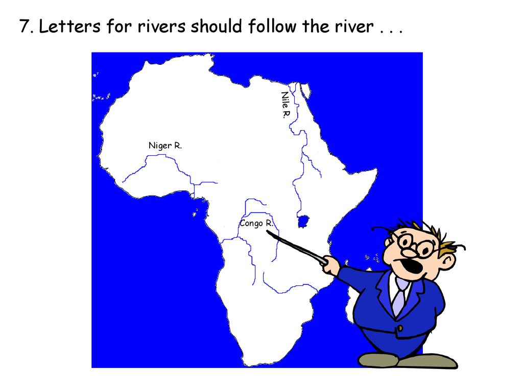 7. Letters for rivers should follow the river . . .