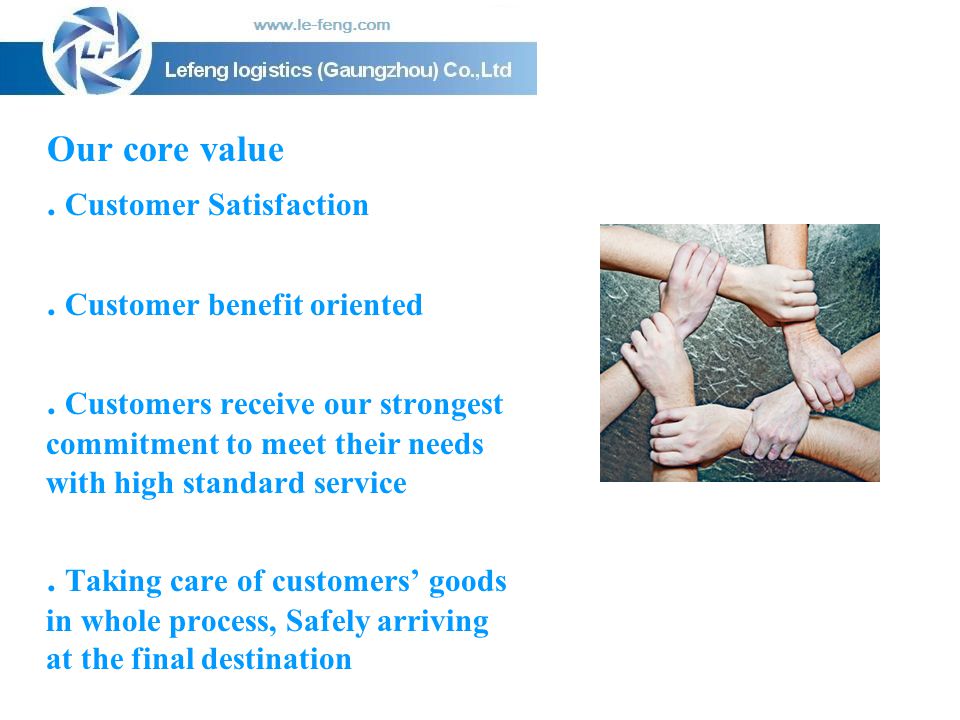 Our core value . Customer Satisfaction. . Customer benefit oriented.