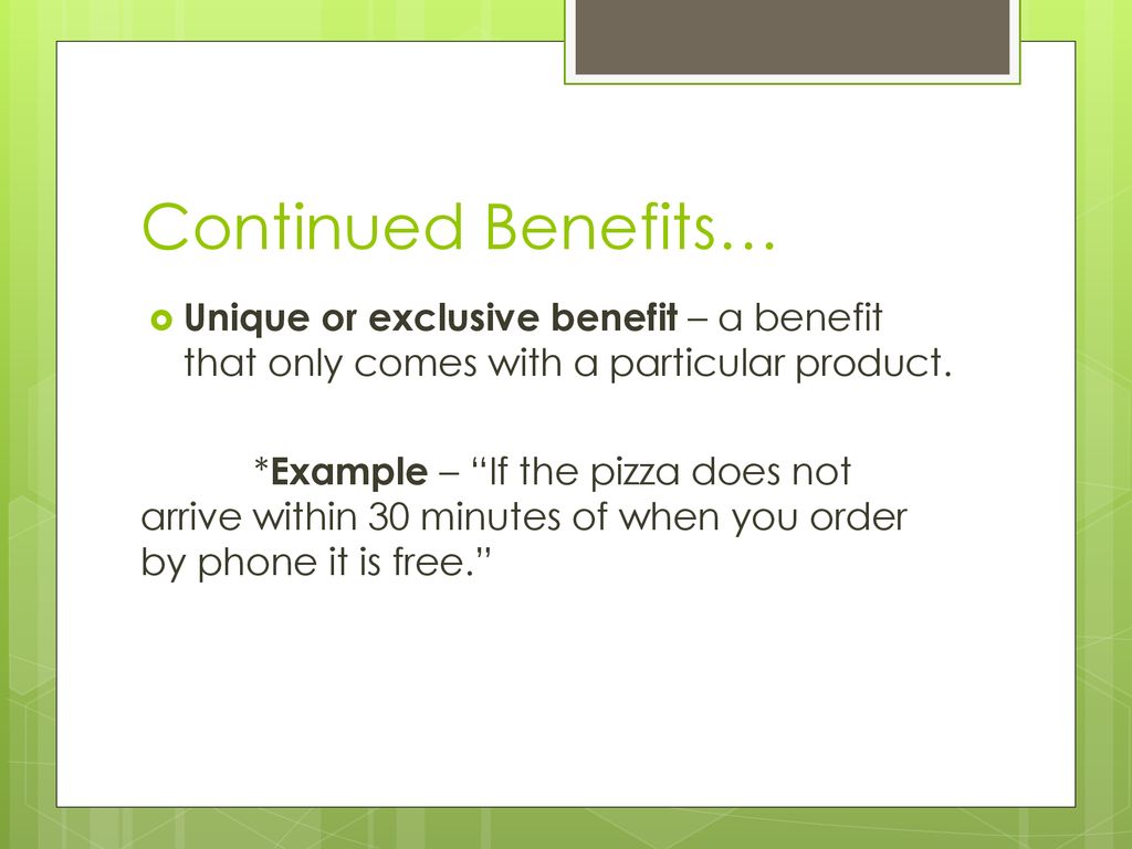 Continued Benefits… Unique or exclusive benefit – a benefit that only comes with a particular product.