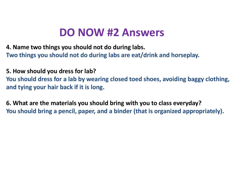 DO NOW #2 Answers 4. Name two things you should not do during labs.
