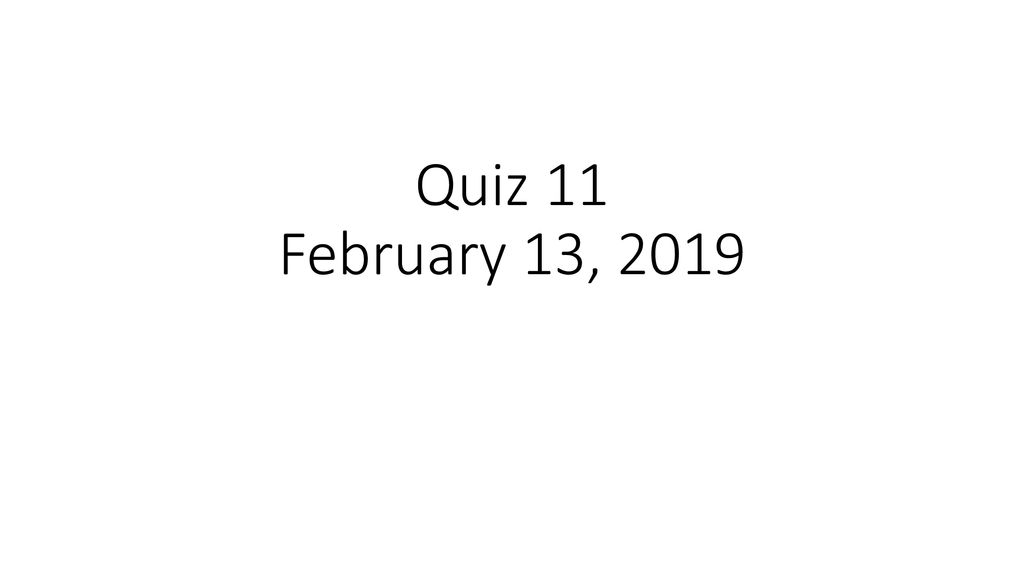 Quiz 11 February 13, ppt download