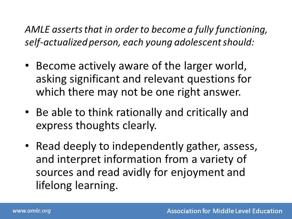 AMLE asserts that in order to become a fully functioning, self-actualized person, each young adolescent should: