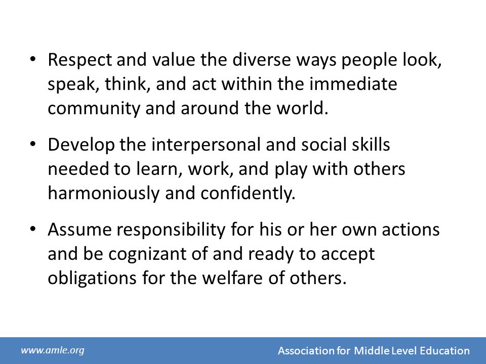 Respect and value the diverse ways people look, speak, think, and act within the immediate community and around the world.
