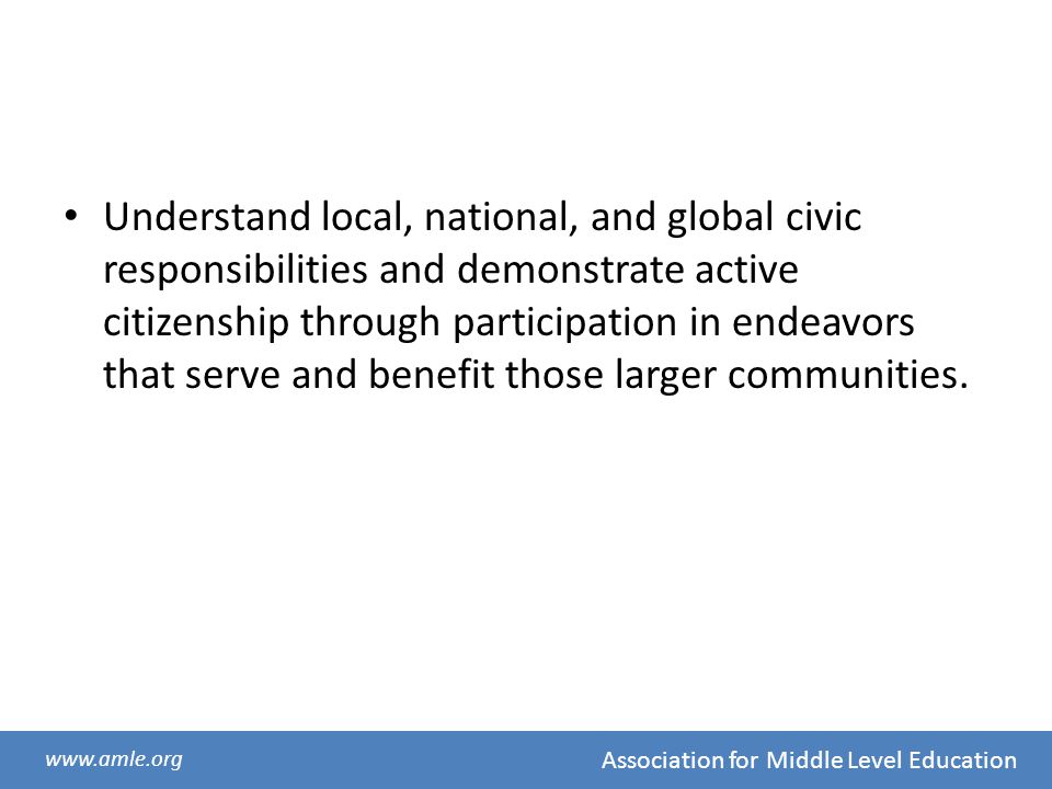 Understand local, national, and global civic responsibilities and demonstrate active citizenship through participation in endeavors that serve and benefit those larger communities.