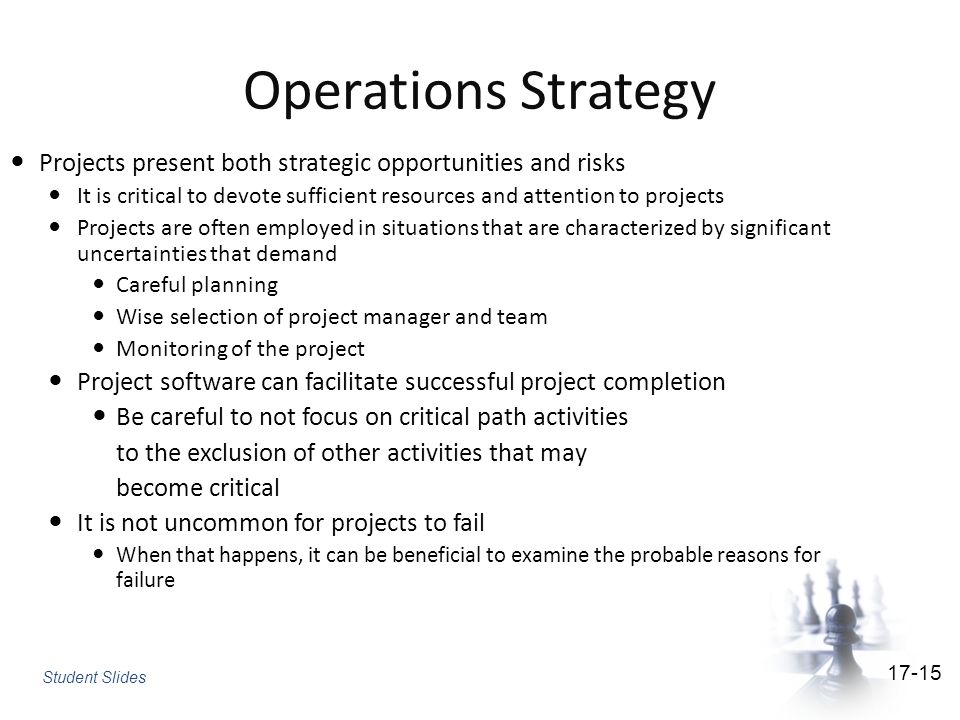Operations Strategy Projects present both strategic opportunities and risks. It is critical to devote sufficient resources and attention to projects.