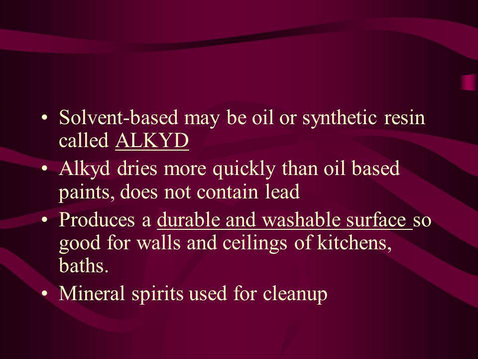 Solvent-based may be oil or synthetic resin called ALKYD