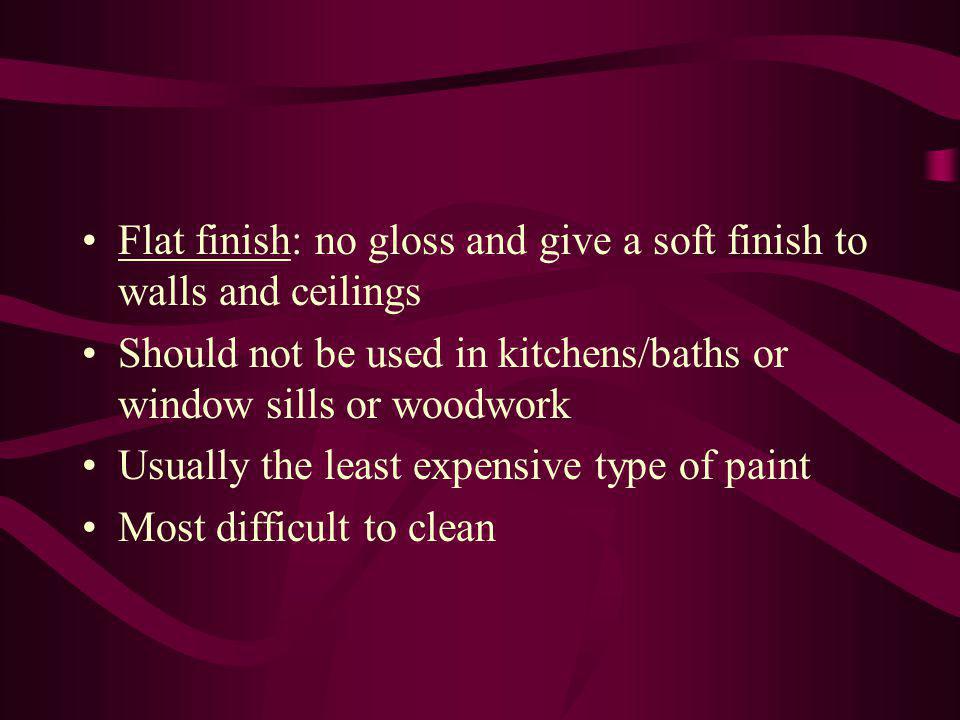Flat finish: no gloss and give a soft finish to walls and ceilings