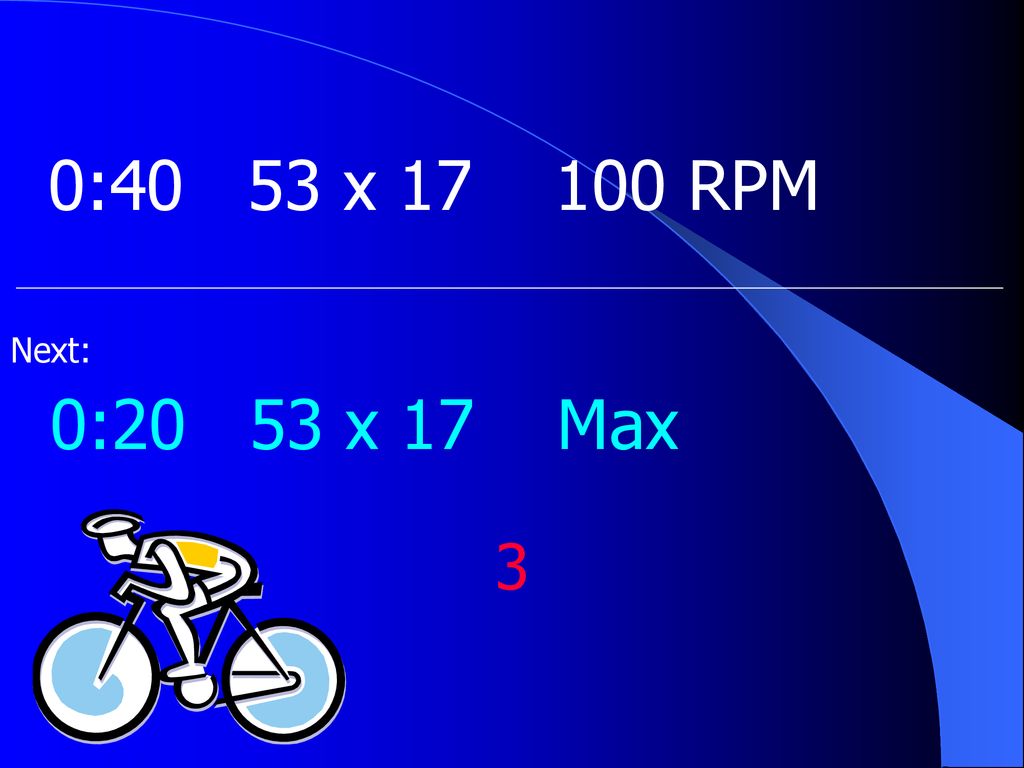 0:40 53 x RPM Next: 0:20 53 x 17 Max 3