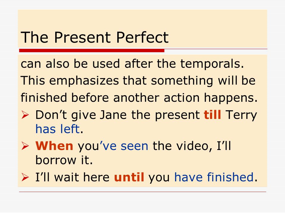 The Present Perfect can also be used after the temporals.