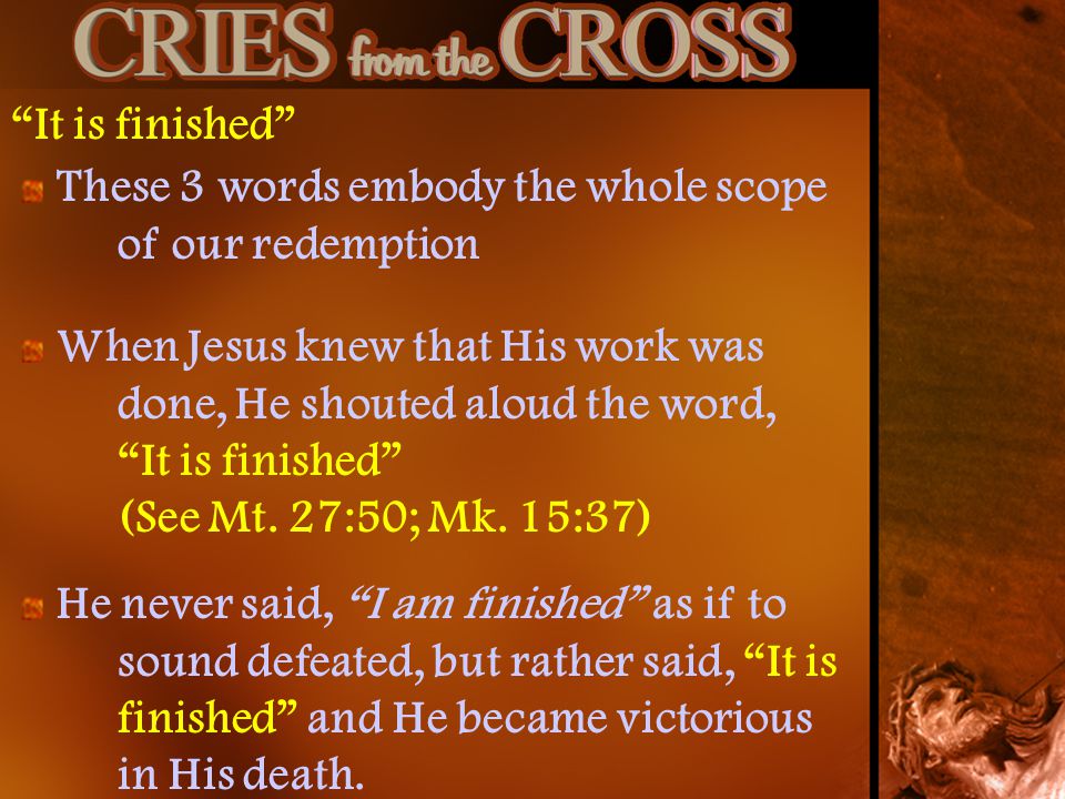 It is finished These 3 words embody the whole scope of our redemption.