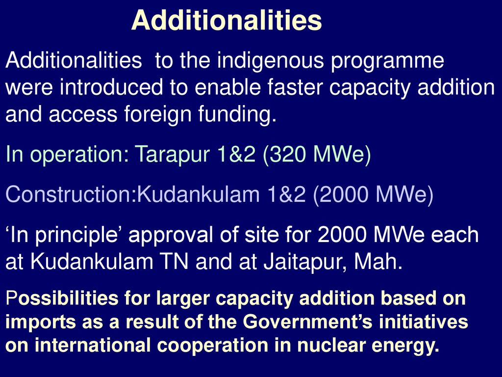 Additionalities Additionalities to the indigenous programme were introduced to enable faster capacity addition and access foreign funding.