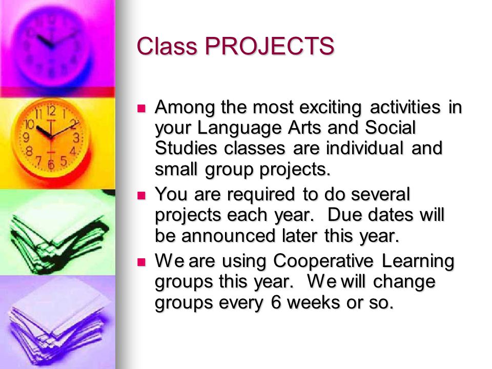 Class PROJECTS Among the most exciting activities in your Language Arts and Social Studies classes are individual and small group projects.