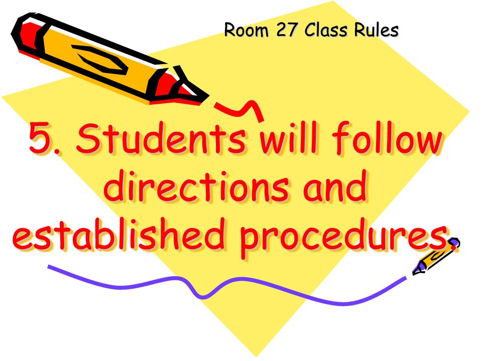 5. Students will follow directions and established procedures.