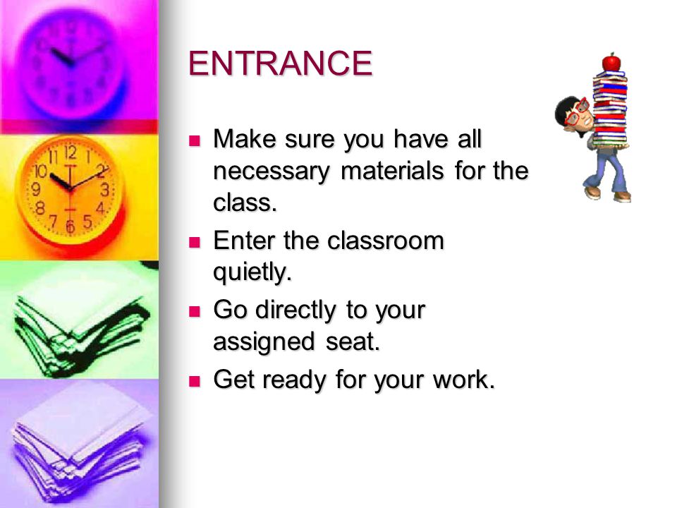 ENTRANCE Make sure you have all necessary materials for the class.