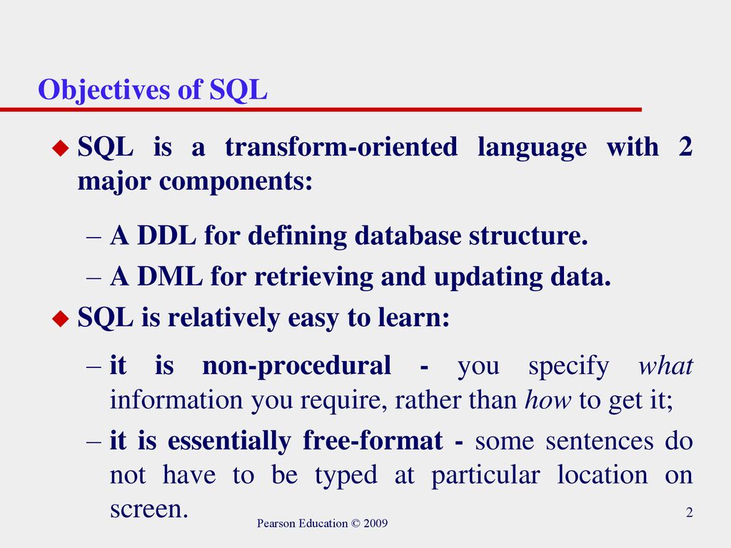 Objectives of SQL SQL is a transform-oriented language with 2 major components: A DDL for defining database structure.