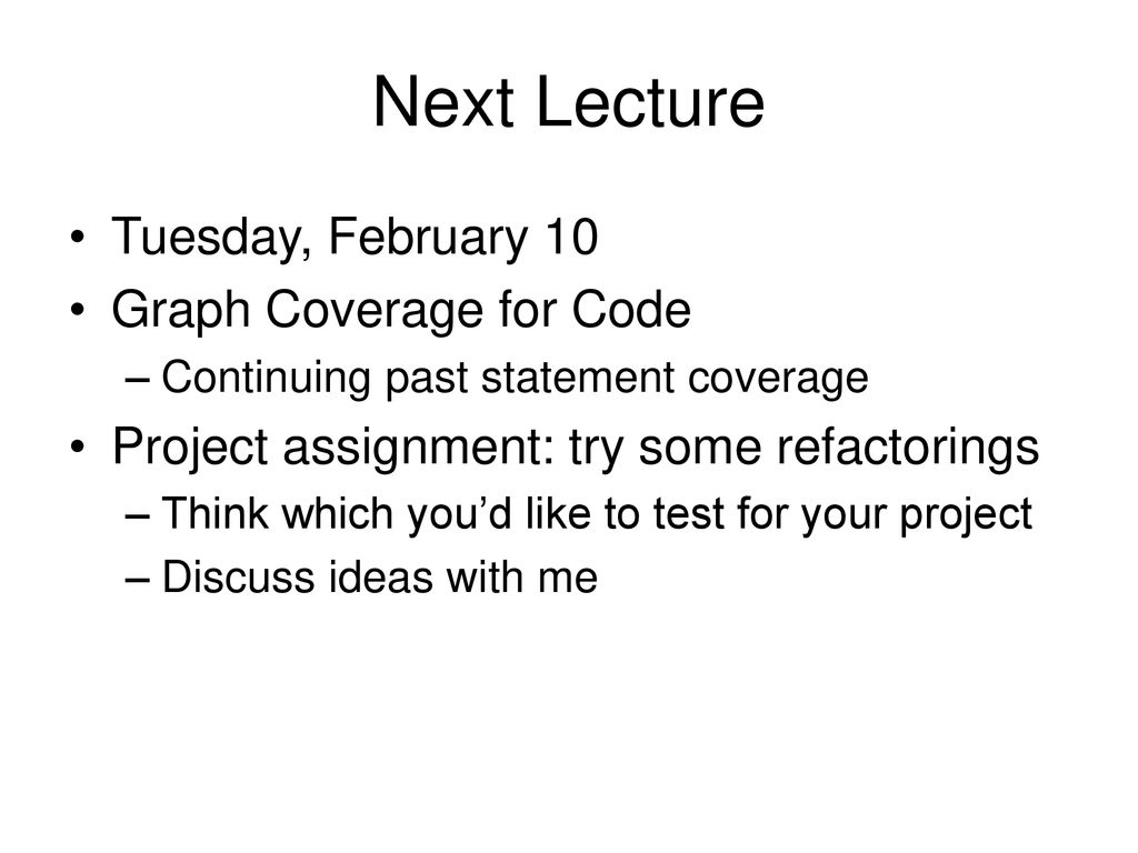 Next Lecture Tuesday, February 10 Graph Coverage for Code