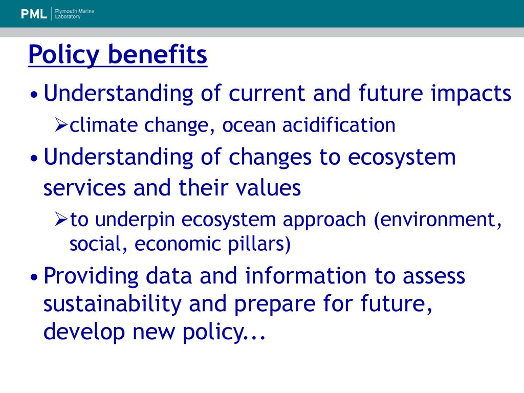 Policy benefits Understanding of current and future impacts