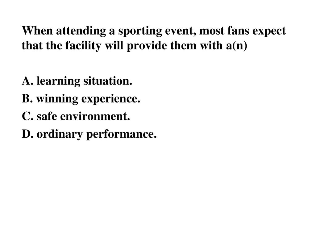 When attending a sporting event, most fans expect that the facility will provide them with a(n)