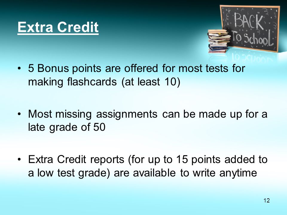 Extra Credit 5 Bonus points are offered for most tests for making flashcards (at least 10)