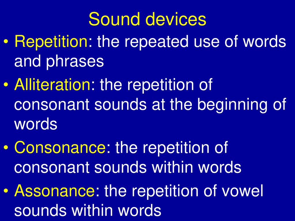Sound devices Repetition: the repeated use of words and phrases