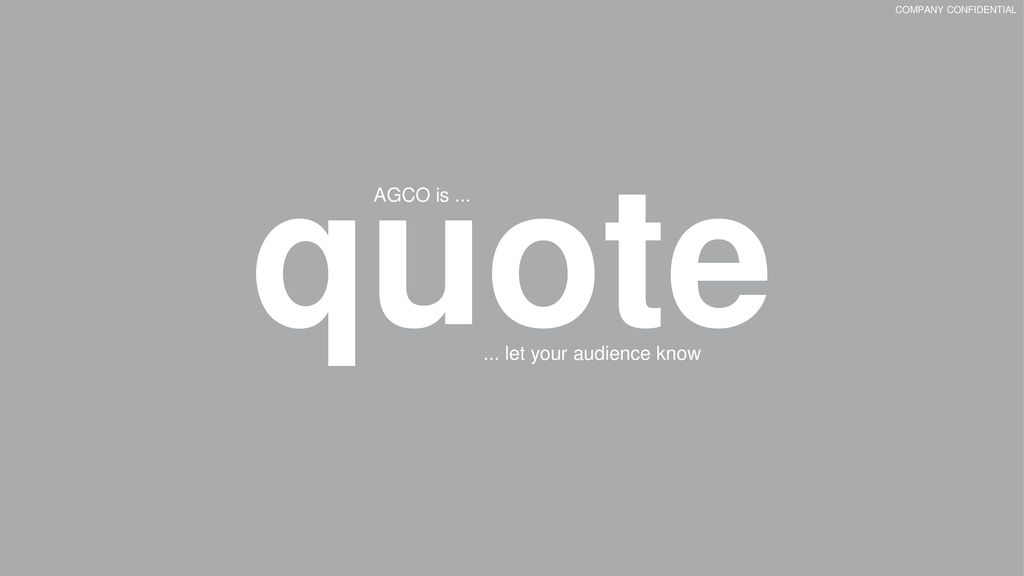 quote COMPANY CONFIDENTIAL AGCO is let your audience know