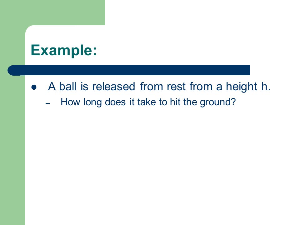 Example: A ball is released from rest from a height h.