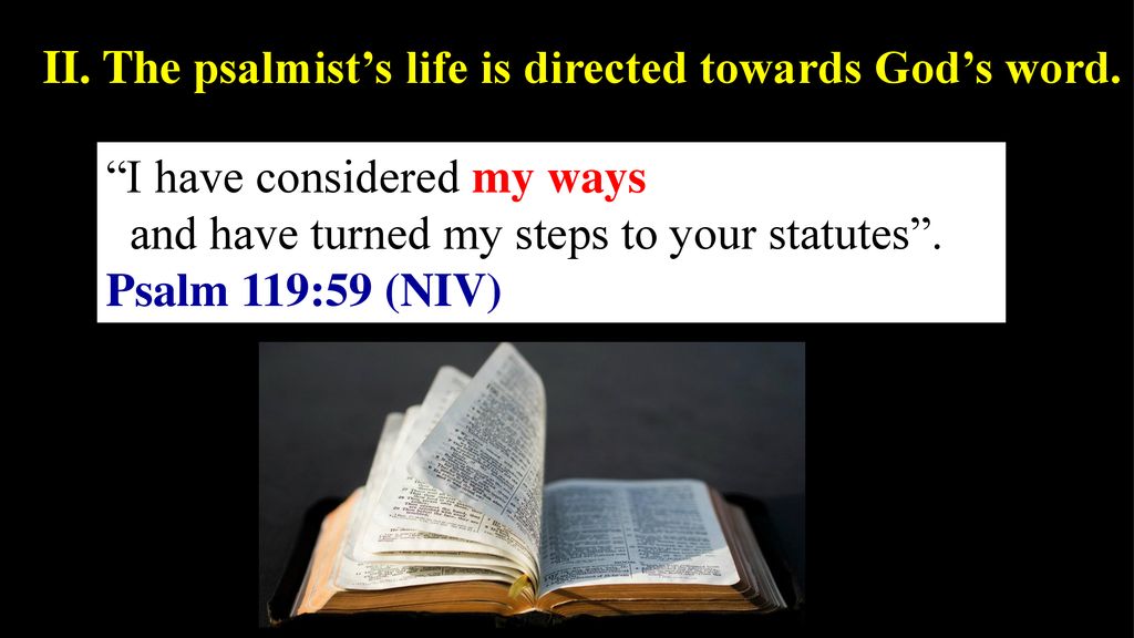 II. The psalmist’s life is directed towards God’s word.