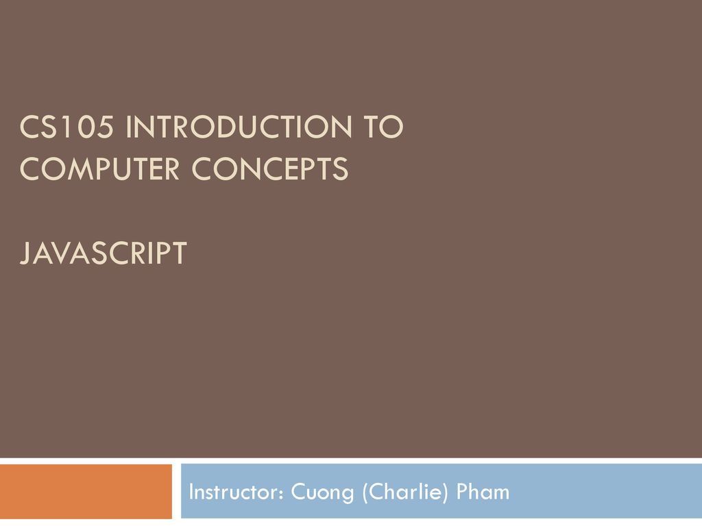 CS105 Introduction to Computer Concepts JavaScript - ppt download