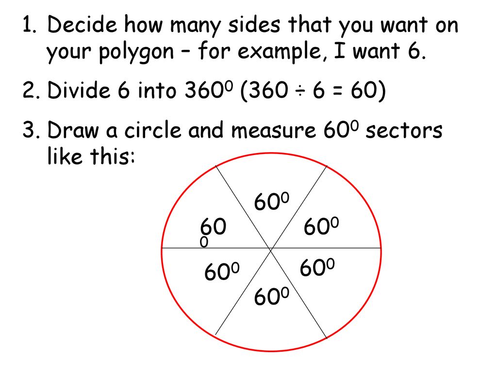 Decide how many sides that you want on your polygon – for example, I want 6.