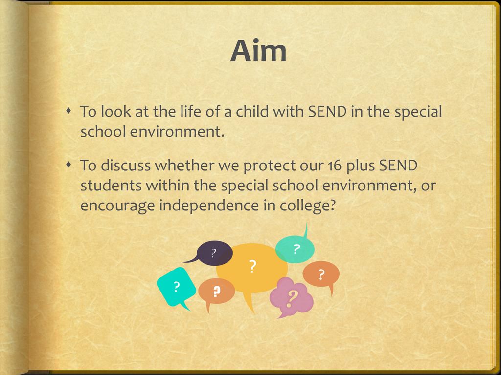 Aim To look at the life of a child with SEND in the special school environment.