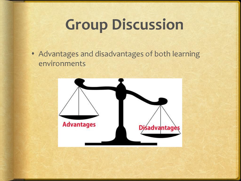 Group Discussion Advantages and disadvantages of both learning environments