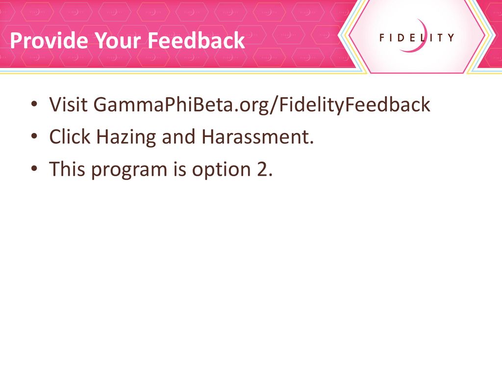 Provide Your Feedback Visit GammaPhiBeta.org/FidelityFeedback