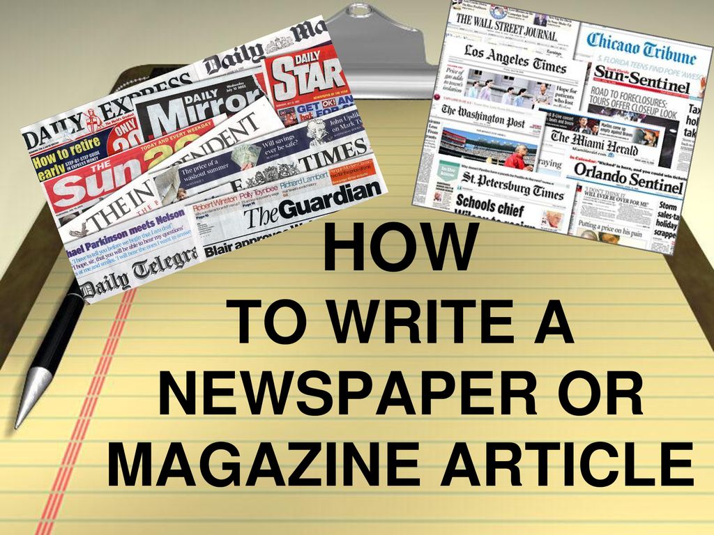 HOW TO WRITE A NEWSPAPER OR MAGAZINE ARTICLE