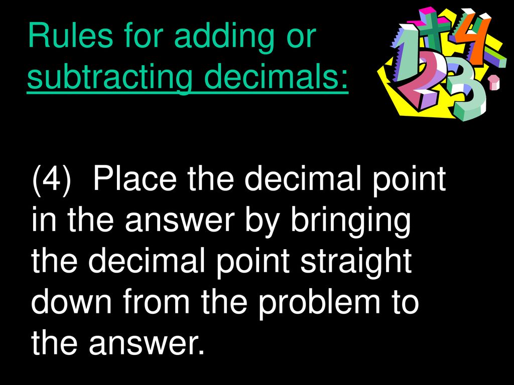 Rules for adding or subtracting decimals:
