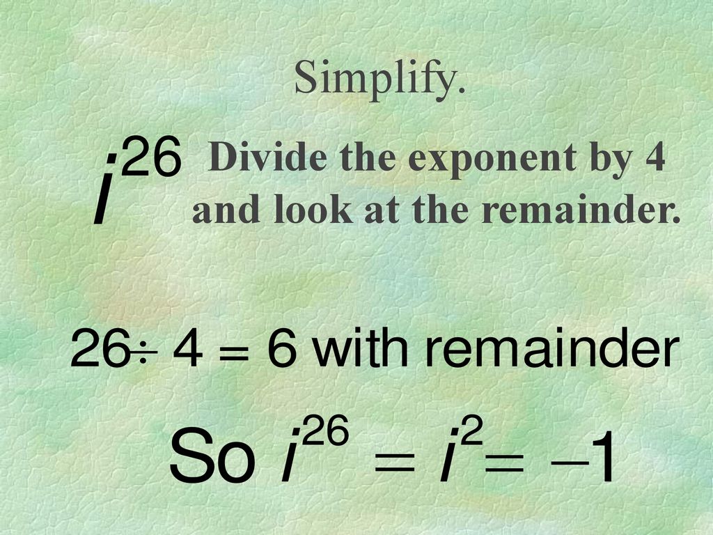 Divide the exponent by 4 and look at the remainder.
