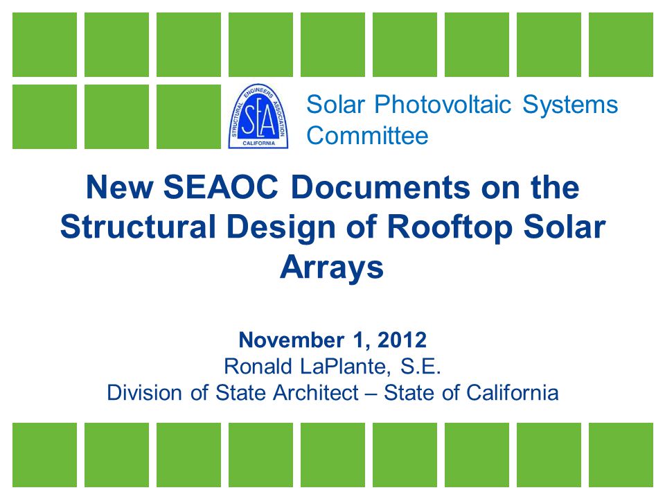 New SEAOC Documents on the Structural Design of Rooftop Solar Arrays November 1, 2012 Ronald LaPlante, S.E.