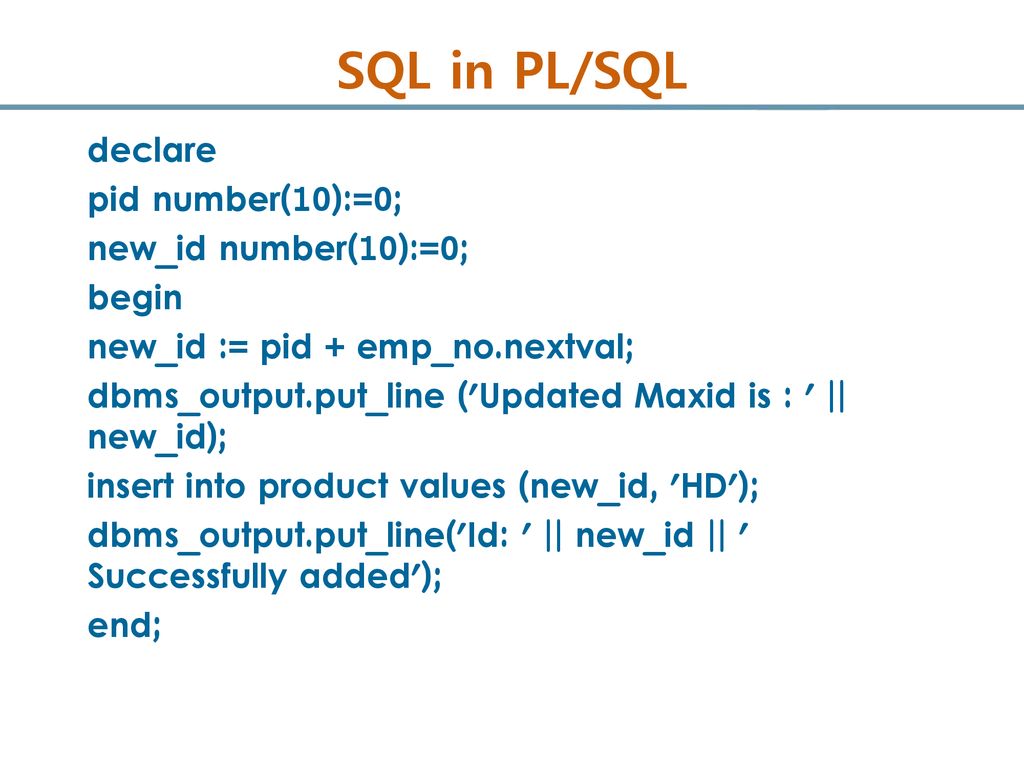 SQL in PL/SQL declare pid number(10):=0; new_id number(10):=0; begin