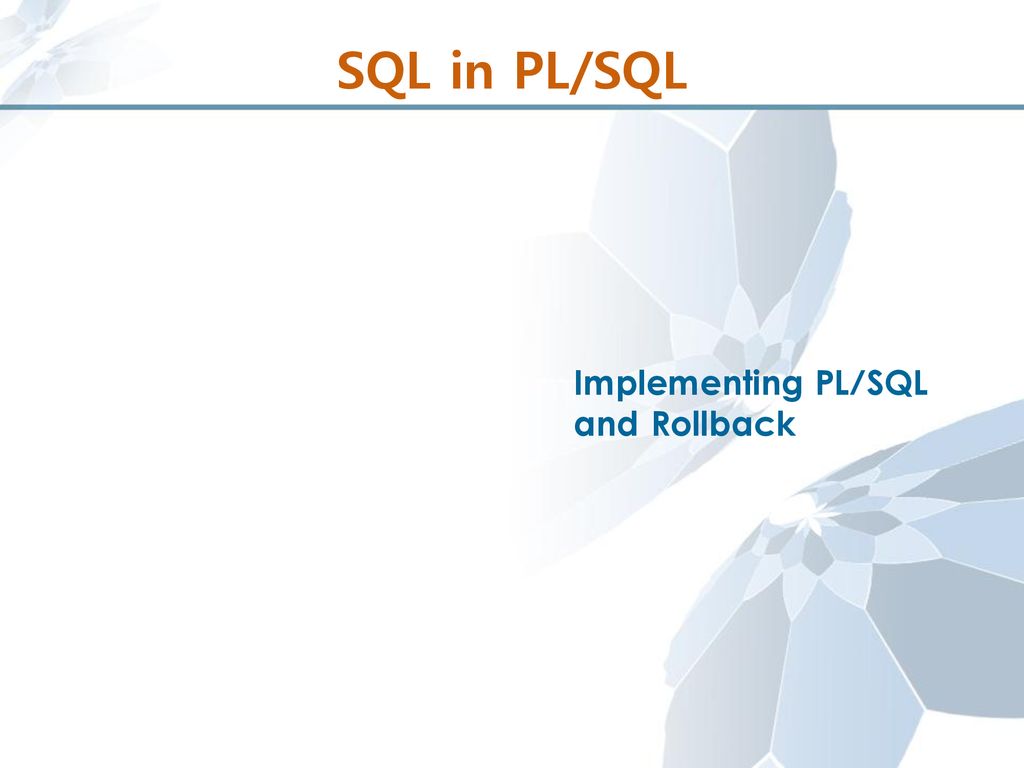 SQL in PL/SQL Implementing PL/SQL and Rollback