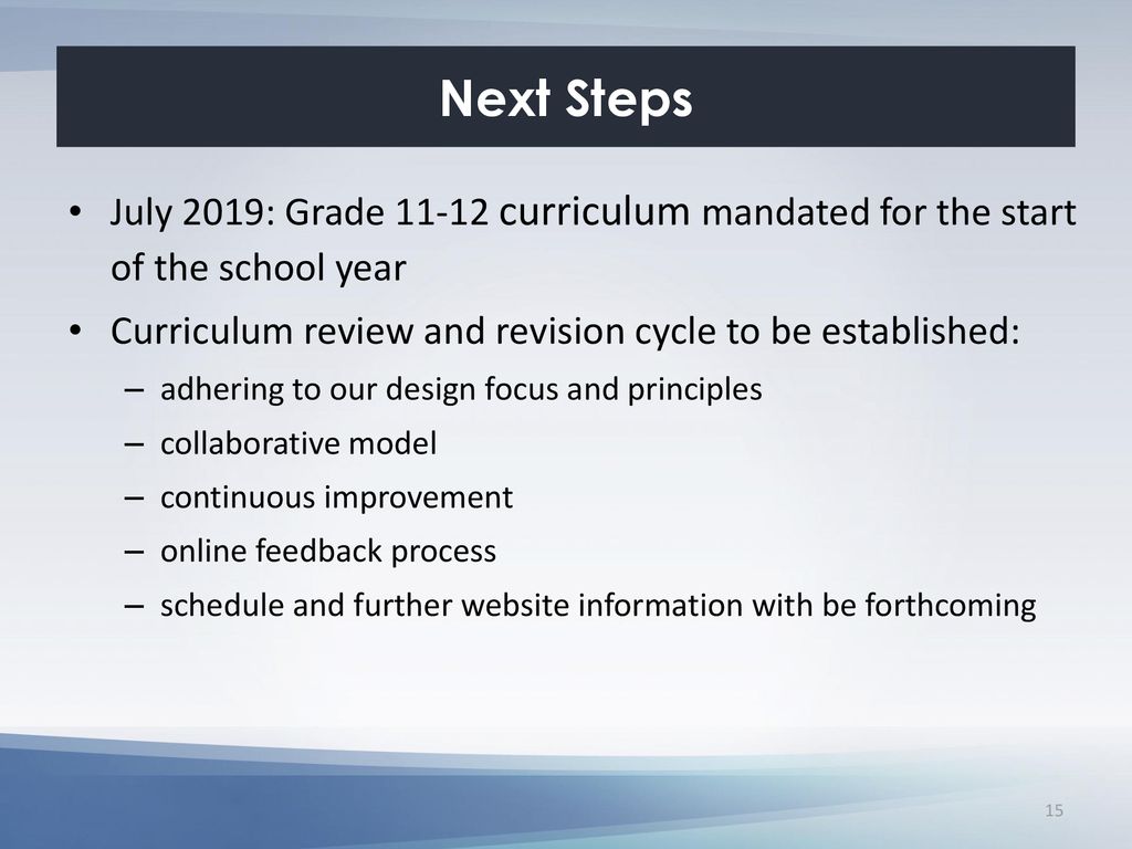 Next Steps July 2019: Grade curriculum mandated for the start of the school year. Curriculum review and revision cycle to be established:
