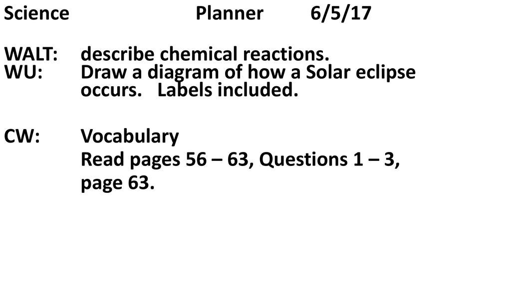 Science Planner 6/5/17 WALT: describe chemical reactions. WU ...