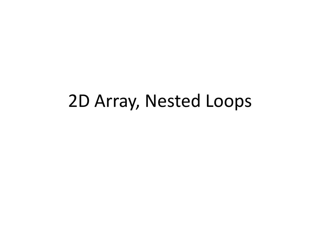 2D Array, Nested Loops. - ppt download