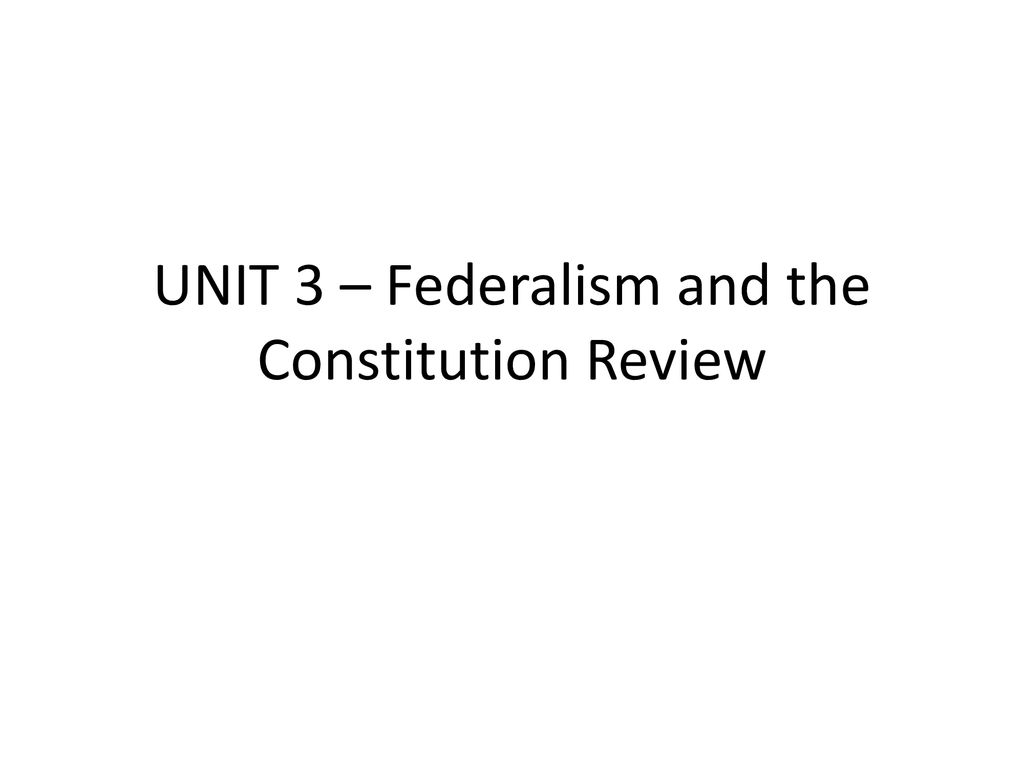 Unit 3 federalism and the constitution review ppt download