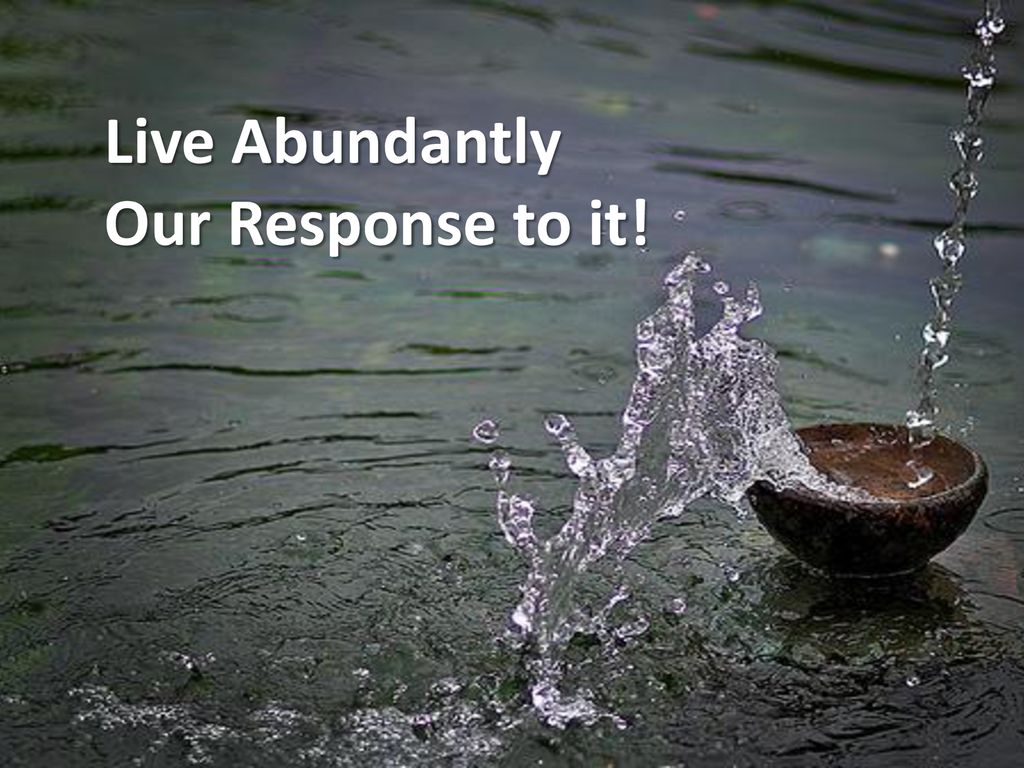 Live Abundantly Our Response to it! Ephesians 3:20 - ppt download