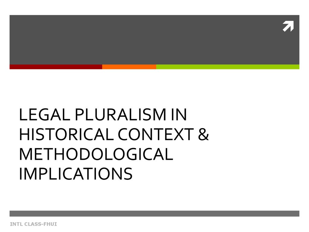 LEGAL PLURALISM IN HISTORICAL CONTEXT & METHODOLOGICAL IMPLICATIONS ...