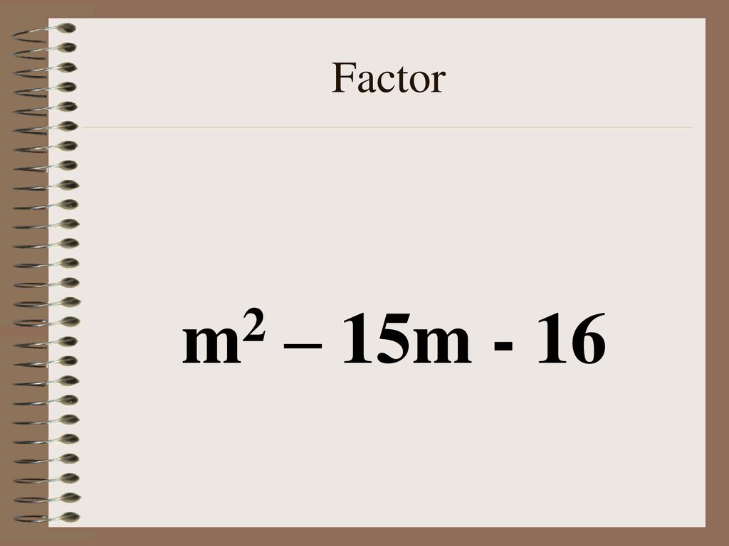 Factor m2 – 15m - 16