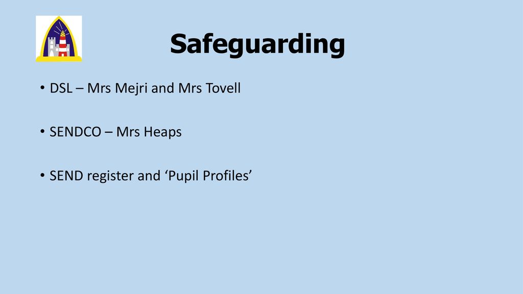 Safeguarding DSL – Mrs Mejri and Mrs Tovell SENDCO – Mrs Heaps