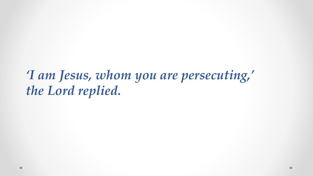I Am Jesus Whom You Are Persecuting