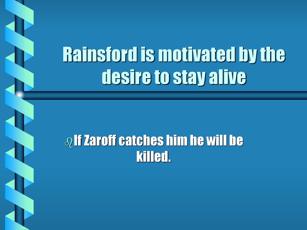 Rainsford is motivated by the desire to stay alive